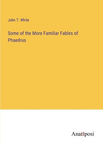 Cover image for Some of the More Familiar Fables of Phaedrus