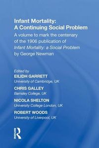 Cover image for Infant Mortality: A Continuing Social Problem: A volume to mark the centenary of the 1906 publication of Infant Mortality: a Social Problem by George Newman