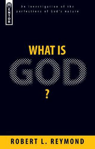 Cover image for What Is God?: An investigation of the perfections of God?s nature