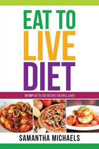 Cover image for Eat to Live Diet Reloaded: 70 Top Eat to Live Recipes You Will Love !