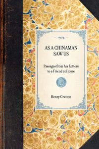 Cover image for As a Chinaman Saw Us: Passages from His Letters to a Friend at Home