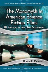 Cover image for The Monomyth in American Science Fiction Films: 28 Visions of the Hero's Journey