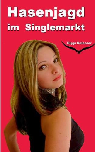 Cover image for Hasenjagd im Singlemarkt: Liebe endet mit Liebeskummer, Sex mit Orgasmus