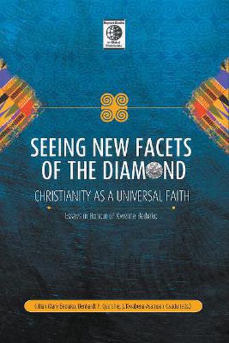 Seeing New Facets of the Diamond: Christianity as a Universal Faith: Essays in Honour of Kwame Bediako