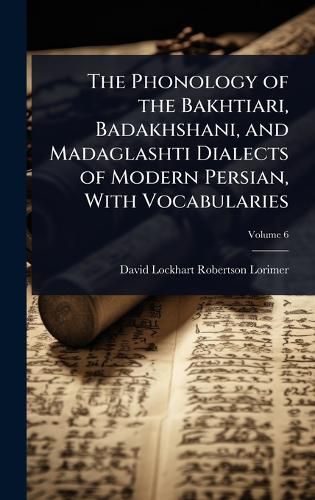 Cover image for The Phonology of the Bakhtiari, Badakhshani, and Madaglashti Dialects of Modern Persian, With Vocabularies