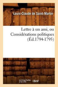 Cover image for Lettre A Un Ami, Ou Considerations Politiques (Ed.1794-1795)