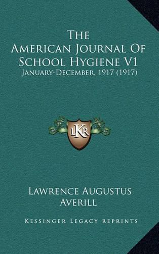 Cover image for The American Journal of School Hygiene V1: January-December, 1917 (1917)