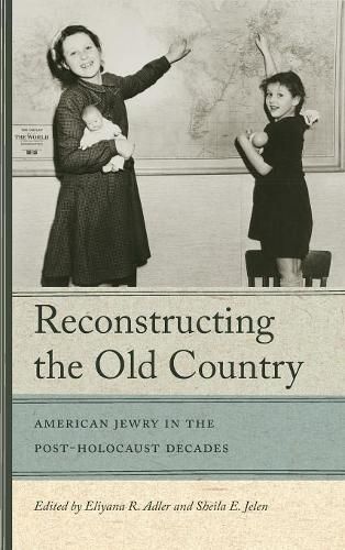 Cover image for Reconstructing The Old Country: American Jewry in the Post-Holocaust Decades