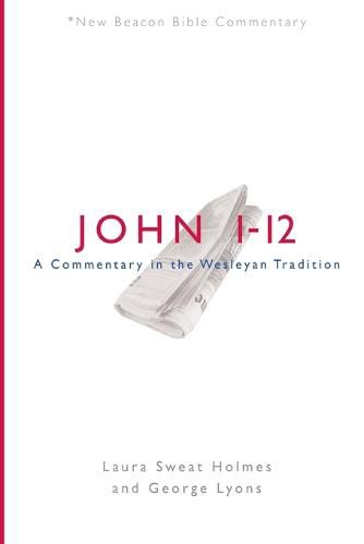 Nbbc, John 1-12: A Commentary in the Wesleyan Tradition