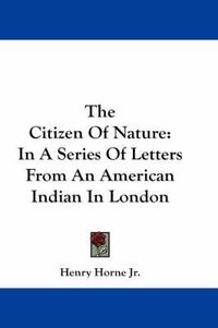 Cover image for The Citizen of Nature: In a Series of Letters from an American Indian in London