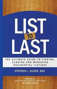 Cover image for List to Last: The Ultimate Guide to Finding, Closing and Managing Residential Listings