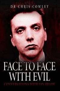 Cover image for Face to Face with Evil: Conversations with Ian Brady