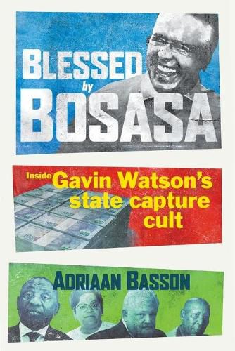 Cover image for Blessed by Bosasa: A Journey into the Heart of a State Capture Cult