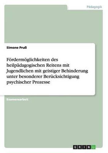 Cover image for Foerdermoeglichkeiten des heilpadagogischen Reitens mit Jugendlichen mit geistiger Behinderung: Unter besonderer Berucksichtigung psychischer Prozesse