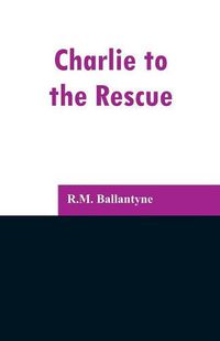 Cover image for Charlie to the Rescue