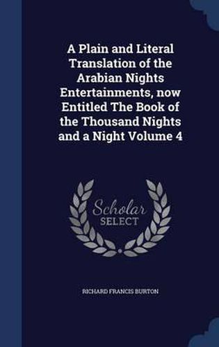 A Plain and Literal Translation of the Arabian Nights Entertainments, Now Entitled the Book of the Thousand Nights and a Night; Volume 4