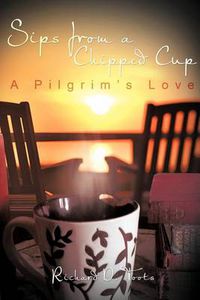 Cover image for Sips from a Chipped Cup: A Pilgrim's Love