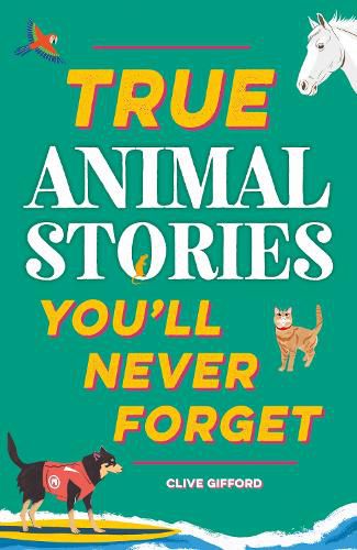Cover image for True Stories You'll Never Forget: True Animal Stories