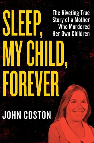 Cover image for Sleep, My Child, Forever: The Riveting True Story of a Mother Who Murdered Her Own Children