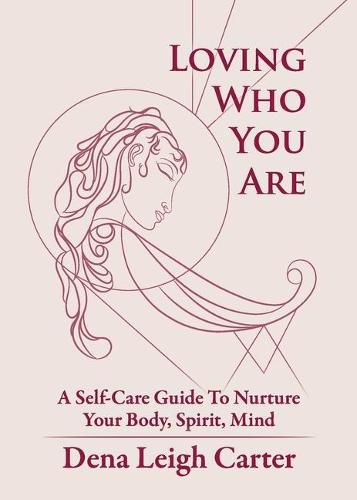 Cover image for Loving Who You Are: A Self-Care Guide To Nurture Your Body, Spirit, Mind