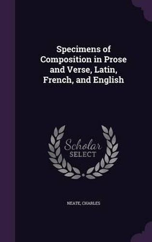 Specimens of Composition in Prose and Verse, Latin, French, and English