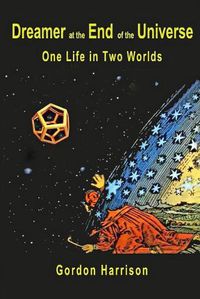 Cover image for Dreamer at the End of the Universe: One Life in Two Worlds