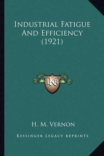 Industrial Fatigue and Efficiency (1921) Industrial Fatigue and Efficiency (1921)