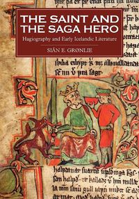 Cover image for The Saint and the Saga Hero: Hagiography and Early Icelandic Literature