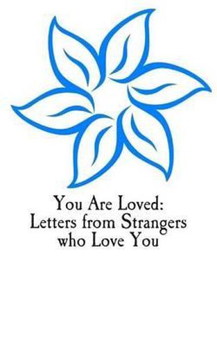 Cover image for You Are Loved: Letters from Strangers who Love You