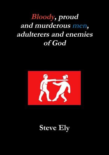 Cover image for Bloody, proud and murderous men, adulterers and enemies of God