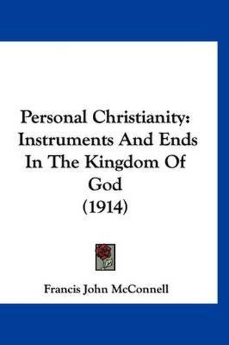 Cover image for Personal Christianity: Instruments and Ends in the Kingdom of God (1914)