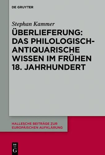 Cover image for UEberlieferung: Das philologisch-antiquarische Wissen im fruhen 18. Jahrhundert
