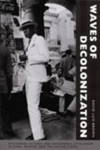 Cover image for Waves of Decolonization: Discourses of Race and Hemispheric Citizenship in Cuba, Mexico, and the United States