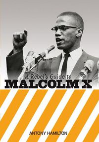 Cover image for A Rebel's Guide To Malcolm X