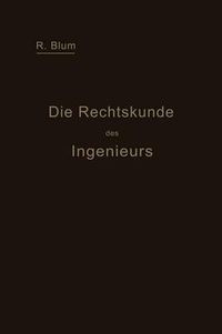 Cover image for Die Rechtskunde Des Ingenieurs: Ein Handbuch Fur Technik, Industrie Und Handel