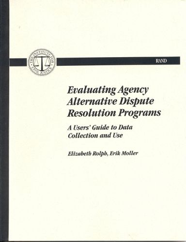 Cover image for Evaluating Agency Alternative Dispute Resolution Programs: A Users' Guide to Data Collection and Use