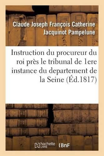 Instruction Du Procureur Du Roi Pres Le Tribunal de Premiere Instance Du Departement de la Seine