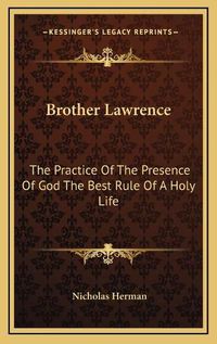 Cover image for Brother Lawrence: The Practice of the Presence of God the Best Rule of a Holy Life