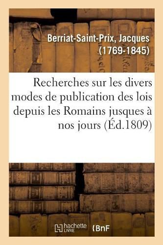 Recherches Sur Les Divers Modes de Publication Des Lois Depuis Les Romains Jusques A Nos Jours