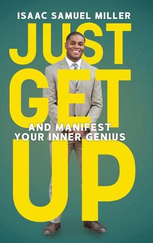 Just Get Up: And Manifest Your Inner Genius