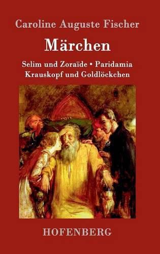 Cover image for Marchen: Selim und Zoraide / Krauskopf und Goldloeckchen / Paridamia