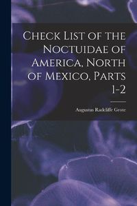 Cover image for Check List of the Noctuidae of America, North of Mexico, Parts 1-2