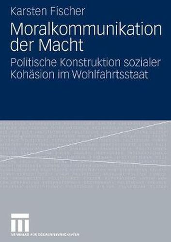 Cover image for Moralkommunikation Der Macht: Politische Konstruktion Sozialer Kohasion Im Wohlfahrtsstaat