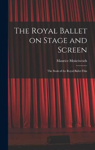 Cover image for The Royal Ballet on Stage and Screen; the Book of the Royal Ballet Film