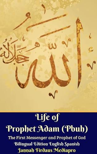 Cover image for Life of Prophet Adam (Pbuh) The First Messenger and Prophet of God Bilingual Edition English Spanish Hardcover Version