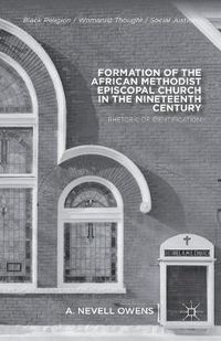 Cover image for Formation of the African Methodist Episcopal Church in the Nineteenth Century: Rhetoric of Identification