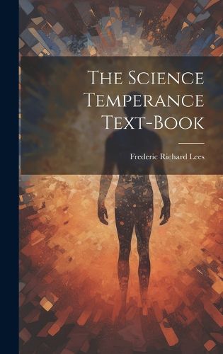 Cover image for The Science Temperance Text-Book