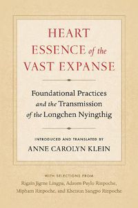 Cover image for Heart Essence of the Vast Expanse: Foundational Practices and the Transmission of the Longchen Nyingthig