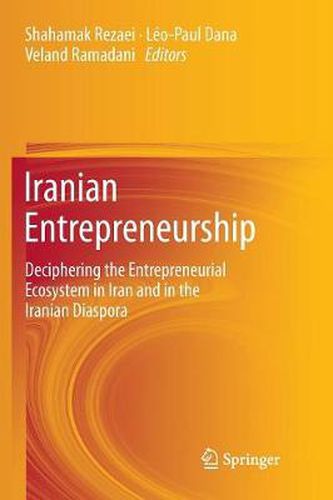 Iranian Entrepreneurship: Deciphering the Entrepreneurial Ecosystem in Iran and in the Iranian Diaspora