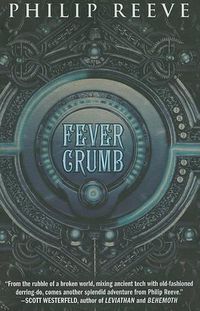 Cover image for Fever Crumb (the Fever Crumb Trilogy, Book 1): Volume 1